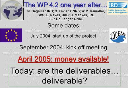 The WP 4.2 one year after… N. Degallier, IRD; C. Favier, CNRS; W.M. Ramalho, SVS; E. Neves, UnB; C. Menkes, IRD J.-P. Boulanger, CNRS Some dates: July.