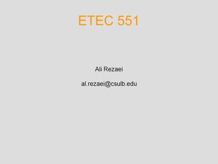 ETEC 551 Ali Rezaei Course Content Online Education (Issues & Research Findings) Course Development tools Critical evaluation of.