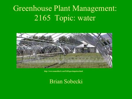 Greenhouse Plant Management: 2165 Topic: water Brian Sobecki