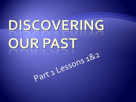 Part 1 Lessons 1&2. Some of the first explorers were the __________.