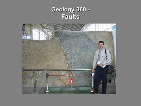 Geology 360 - Faults. Outline Fault components Slip verses separation Faulting styles Piercing points Calculating slip from piercing points Fault exercises.