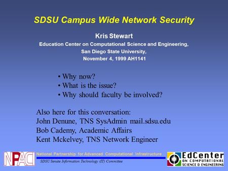 National Partnership for Advanced Computational Infrastructure SDSU Senate Information Technology (IT) Committee SDSU Campus Wide Network Security Kris.