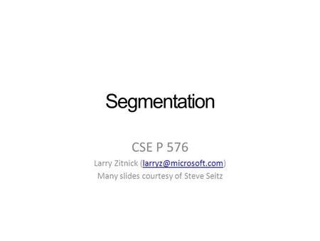 Segmentation CSE P 576 Larry Zitnick Many slides courtesy of Steve Seitz.