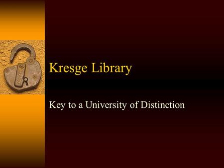 Kresge Library Key to a University of Distinction.