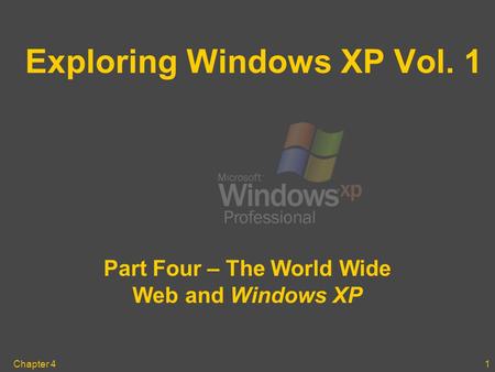 Chapter 41 Exploring Windows XP Vol. 1 Part Four – The World Wide Web and Windows XP.