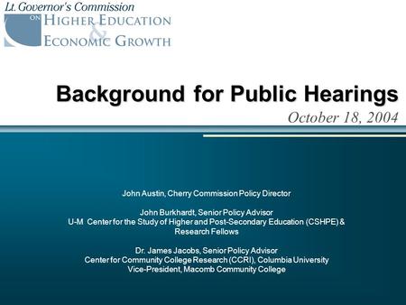 Background for Public Hearings October 18, 2004 John Austin, Cherry Commission Policy Director John Burkhardt, Senior Policy Advisor U-M Center for the.