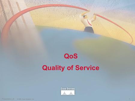 1Presentation_ID © 1999, Cisco Systems, Inc. QoS Quality of Service.
