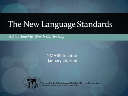 A Relationship Worth Cultivating The New Language Standards Center for the Education and Study of Diverse Populations at New Mexico Highlands University.