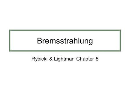 Bremsstrahlung Rybicki & Lightman Chapter 5. Bremsstrahlung “Free-free Emission” “Braking” Radiation Radiation due to acceleration of charged particle.