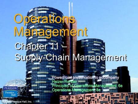 © 2006 Prentice Hall, Inc.11 – 1 Operations Management Chapter 11 – Supply-Chain Management © 2006 Prentice Hall, Inc. PowerPoint presentation to accompany.