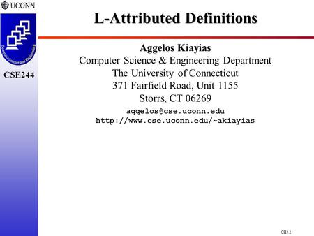 CH4.1 CSE244 L-Attributed Definitions Aggelos Kiayias Computer Science & Engineering Department The University of Connecticut 371 Fairfield Road, Unit.