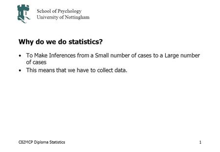 Why do we do statistics? To Make Inferences from a Small number of cases to a Large number of cases This means that we have to collect data.