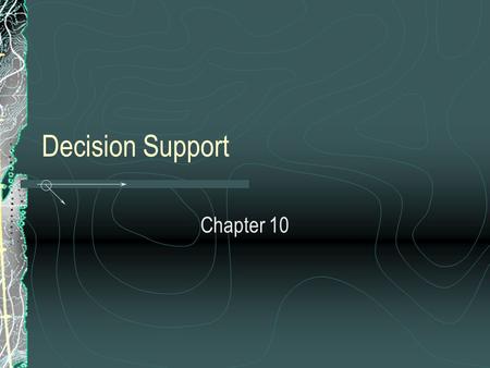 Decision Support Chapter 10. Overview Databases are really information technology Decision Support is a business application that actually uses databases.