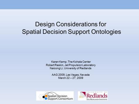 Design Considerations for Spatial Decision Support Ontologies Karen Kemp, The Kohala Center Robert Raskin, Jet Propulsion Laboratory Naicong Li, University.