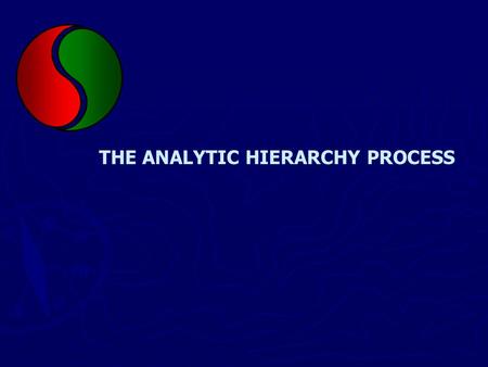 THE ANALYTIC HIERARCHY PROCESS. Analytic Hierarchy Process ► Analytic Hierarchy Process (AHP) is a multicriteria decision-making system. ► AHP was developed.