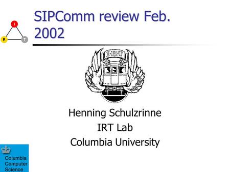SIPComm review Feb. 2002 Henning Schulzrinne IRT Lab Columbia University.