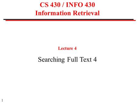 1 CS 430 / INFO 430 Information Retrieval Lecture 4 Searching Full Text 4.