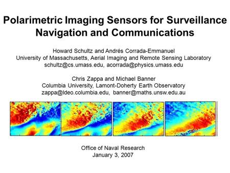 Polarimetric Imaging Sensors for Surveillance Navigation and Communications Howard Schultz and Andrés Corrada-Emmanuel University of Massachusetts, Aerial.