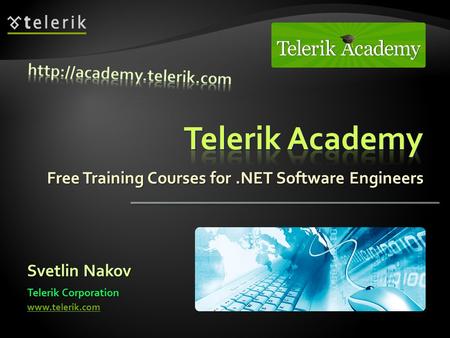 Free Training Courses for.NET Software Engineers Svetlin Nakov Telerik Corporation www.telerik.com.