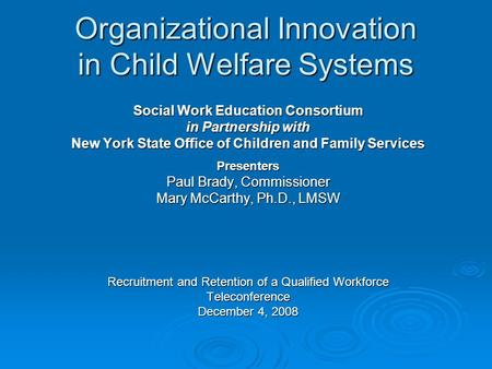 Organizational Innovation in Child Welfare Systems Social Work Education Consortium in Partnership with New York State Office of Children and Family Services.