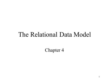 1 The Relational Data Model Chapter 4. 2 Data and Its Structure Data is actually stored as bits, but it is difficult to work with data at this level.