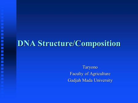 DNA Structure/Composition Taryono Faculty of Agriculture Gadjah Mada University.