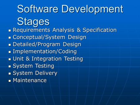 Requirements Analysis & Specification Requirements Analysis & Specification Conceptual/System Design Conceptual/System Design Detailed/Program Design Detailed/Program.