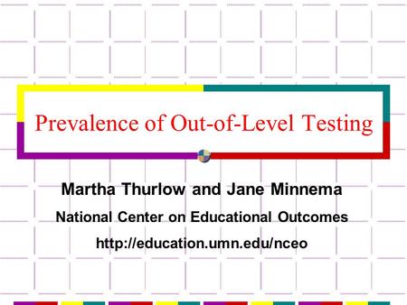 Prevalence of Out-of-Level Testing Martha Thurlow and Jane Minnema National Center on Educational Outcomes