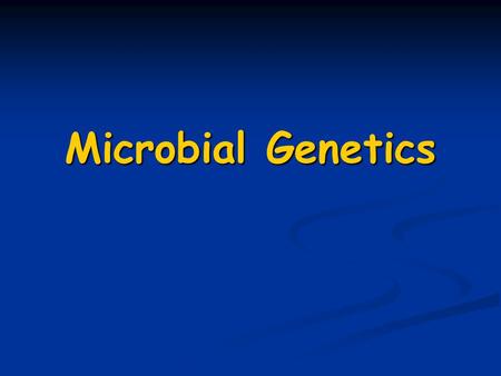 Microbial Genetics. Terminology Genetics Genetics Study of what genes are Study of what genes are how they carry information how they carry information.