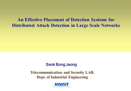 An Effective Placement of Detection Systems for Distributed Attack Detection in Large Scale Networks Telecommunication and Security LAB. Dept. of Industrial.