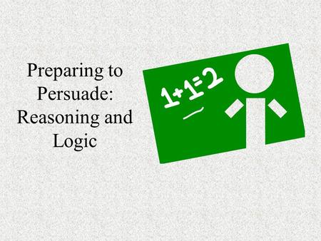 Preparing to Persuade: Reasoning and Logic. Aristotle’s “Proofs” “logos” to describe logical evidence “ethos” to describe speaker credibility “pathos”