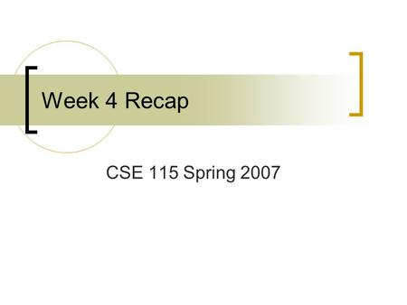 Week 4 Recap CSE 115 Spring 2007. Formal Parameter Lists Comma-separated list of formal parameters Formal parameters are listed giving the type of the.