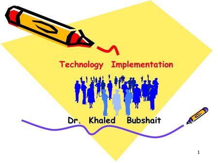1 Technology Implementation Dr. Khaled Bubshait. 2 Dr. Khaled Ahmed Bubshait Khaled Bubshait is a Professor of project/operations Management at King Fahd.