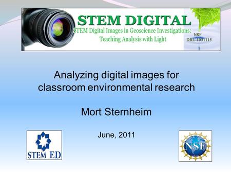 Analyzing digital images for classroom environmental research Mort Sternheim June, 2011.