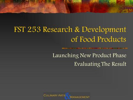 FST 253 Research & Development of Food Products Launching New Product Phase Evaluating The Result.
