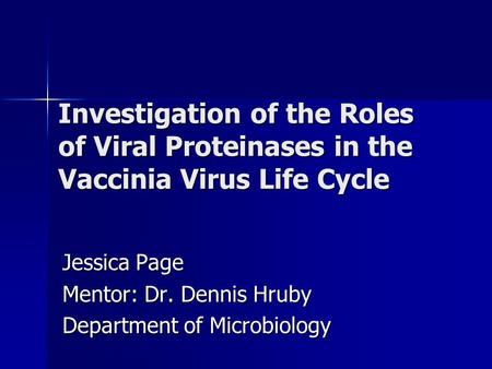 Investigation of the Roles of Viral Proteinases in the Vaccinia Virus Life Cycle Jessica Page Mentor: Dr. Dennis Hruby Department of Microbiology.