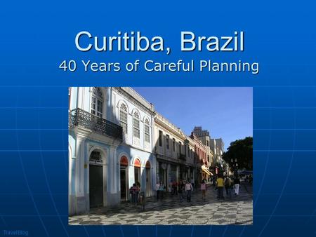 Curitiba, Brazil 40 Years of Careful Planning TravelBlog.