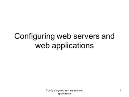 Configuring web servers and web applications 1. 2 Server configuration vs. application configuration A web server may run several web application Server.