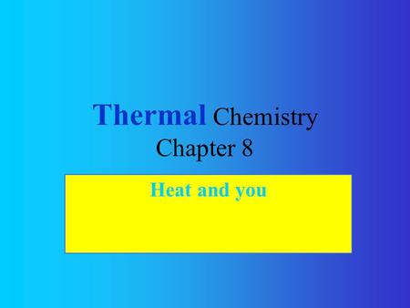 Thermal Chemistry Chapter 8 Heat and you. 11.1 The Flow of Energy Law of Conservation of Energy: energy can neither be created nor destroyed, but can.