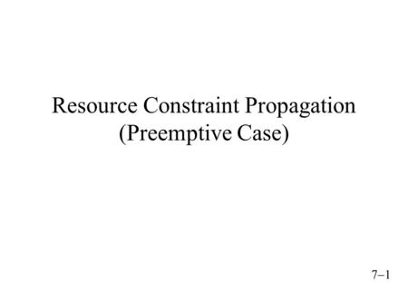  Resource Constraint Propagation (Preemptive Case)