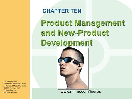 Www.mhhe.com/fourps Product Management and New-Product Development CHAPTER TEN For use only with Perreault/Cannon/McCarthy or Perreault/McCarthy texts.