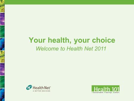 1 Welcome to Health Net 2011 Your health, your choice.