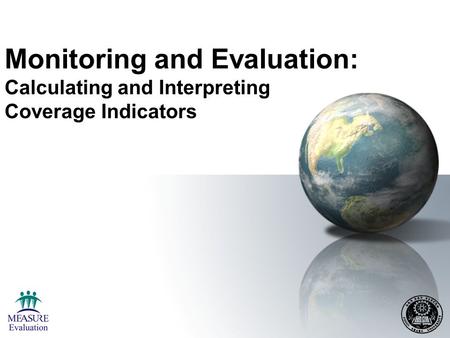 Learning Objectives By the end of the session, participants will be able to: Identify sources of data for calculating coverage indicators Estimate denominators.