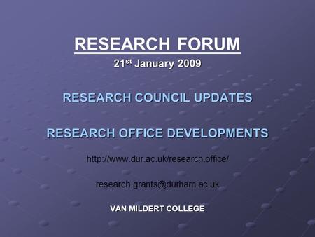 RESEARCH FORUM 21 st January 2009 RESEARCH COUNCIL UPDATES RESEARCH OFFICE DEVELOPMENTS