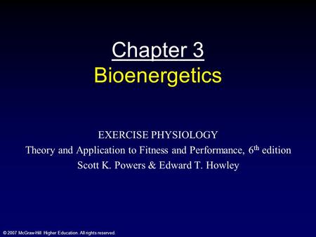 © 2007 McGraw-Hill Higher Education. All rights reserved. Chapter 3 Bioenergetics EXERCISE PHYSIOLOGY Theory and Application to Fitness and Performance,