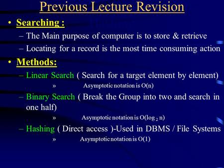 Previous Lecture Revision Previous Lecture Revision Hashing Searching : –The Main purpose of computer is to store & retrieve –Locating for a record is.