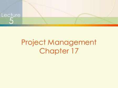 Lecture 5 Project Management Chapter 17.