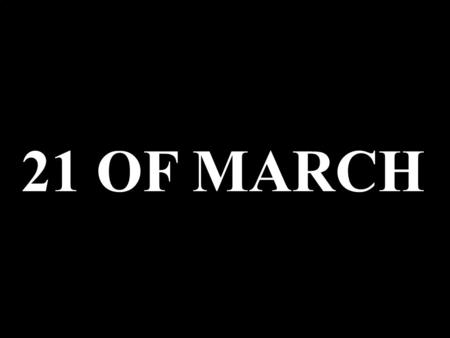 21 OF MARCH. The International Day of the Abolition of Racial Discrimination takes places annually on 21st March International day Against Racial discrimination.