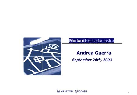 0 Andrea Guerra September 26th, 2003. 1 Merloni Elettrodomestici at a glance HeadquartersHeadquarters Fabriano - Ancona (Italy) Production facilities.