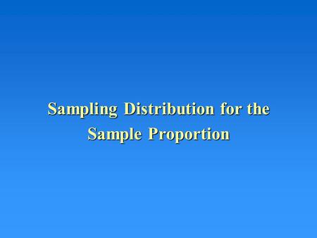 Sampling Distribution for the Sample Proportion. Qualitative Responses Thus far we have discussed quantitative data –The survey question we ask has required.